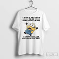 Premium Minion I Dont Pretend To Be Something Im Not I Know Im Crazy And T-Shirts, Hoodie, Sweatshirt | RetroVerseTees.com