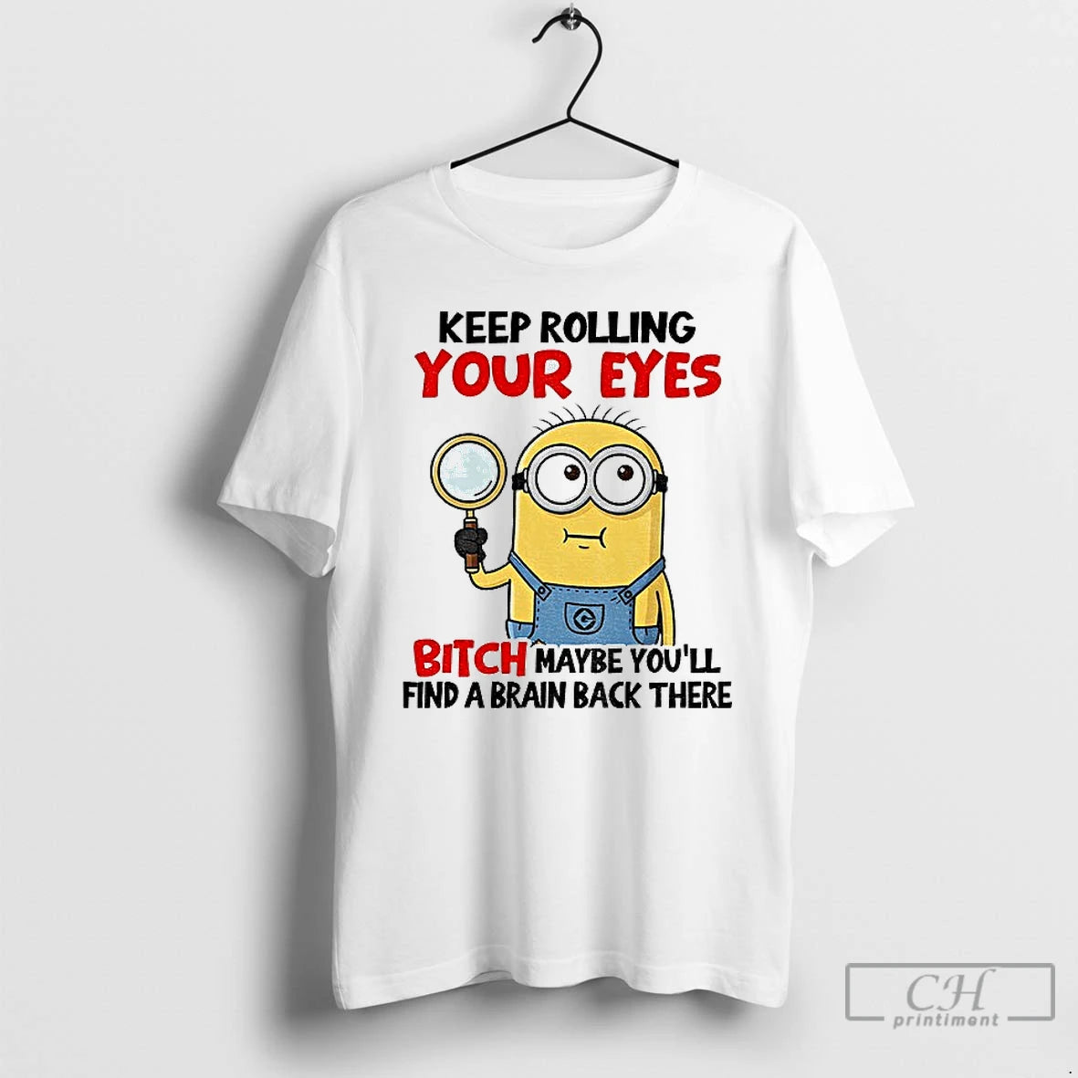 Premium Minion Keep Rolling Your Eyes Bitch Maybe Youll Find A Brain Back There T-Shirts, Hoodie, Sweatshirt