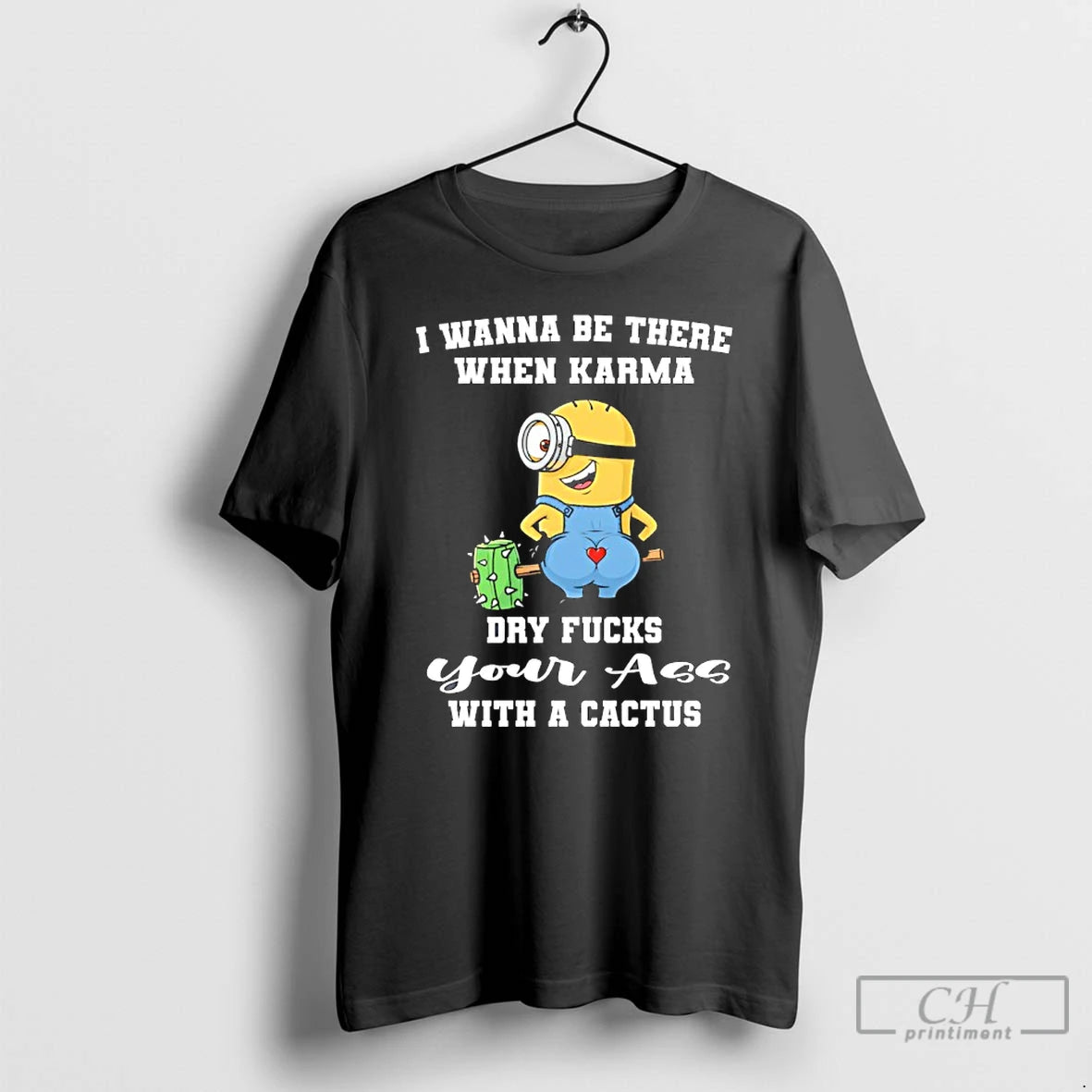 Premium Minion Wanna Be There When Karma Dry Fucks Your With A Cactus T Shirts Hoodie, Sweatshirt | RetroVerseTees.com