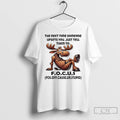 Premium Moose The Next Time Someone Upsets You Just Tell Them To Focus T Shirts Hoodie, Sweatshirt | RetroVerseTees.com