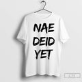 Premium Nae Deid Yet