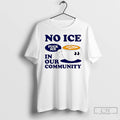 Premium No Ice In Our Community Fck Ice T-Shirts, Hoodie, Sweatshirt | RetroVerseTees.com