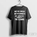 Premium Not My Circus Not My Monkeys But I Definitely Know All The Clowns T-Shirts, Hoodie, Sweatshirt | RetroVerseTees.com