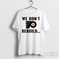 Premium Philadelphia Flyers We Dont Rebuild Logo T-Shirts, Hoodie, Sweatshirt | RetroVerseTees.com