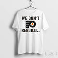 Premium Philadelphia Flyers We Dont Rebuild We Just Reload T-Shirts, Hoodie, Sweatshirt | RetroVerseTees.com