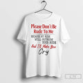 Premium Please Dont Be Rude To Me Because My Rude Will Outrude Your Rude T-Shirts, Hoodie, Sweatshirt | RetroVerseTees.com