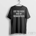 Premium Political Minneapolis Get The Fuck Out Of Minneapolis T-Shirts, Hoodie, Sweatshirt | RetroVerseTees.com