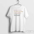 Premium Privilege Is When You Think Something Is Not A Problem Because It Isnt Your T-Shirts, Hoodie, Sweatshirt