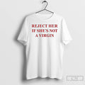 Premium Reject Her If Shes Not A Virgin T-Shirts, Hoodie, Sweatshirt | RetroVerseTees.com