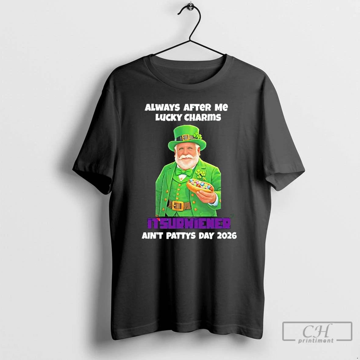 Premium Saint Patricks Day Always After Me Lucky Charms Itsurwiener Aint Pattys Day 2026 T-Shirts, Hoodie, Sweatshirt