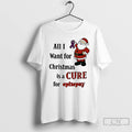 Premium Santa Claus All I Want For Christmas Is A Cure For Epilepsy T Shirts Hoodie, Sweatshirt | RetroVerseTees.com