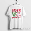 Premium Santa Claus Bitch Better Have My Cookies Shirt Sweater