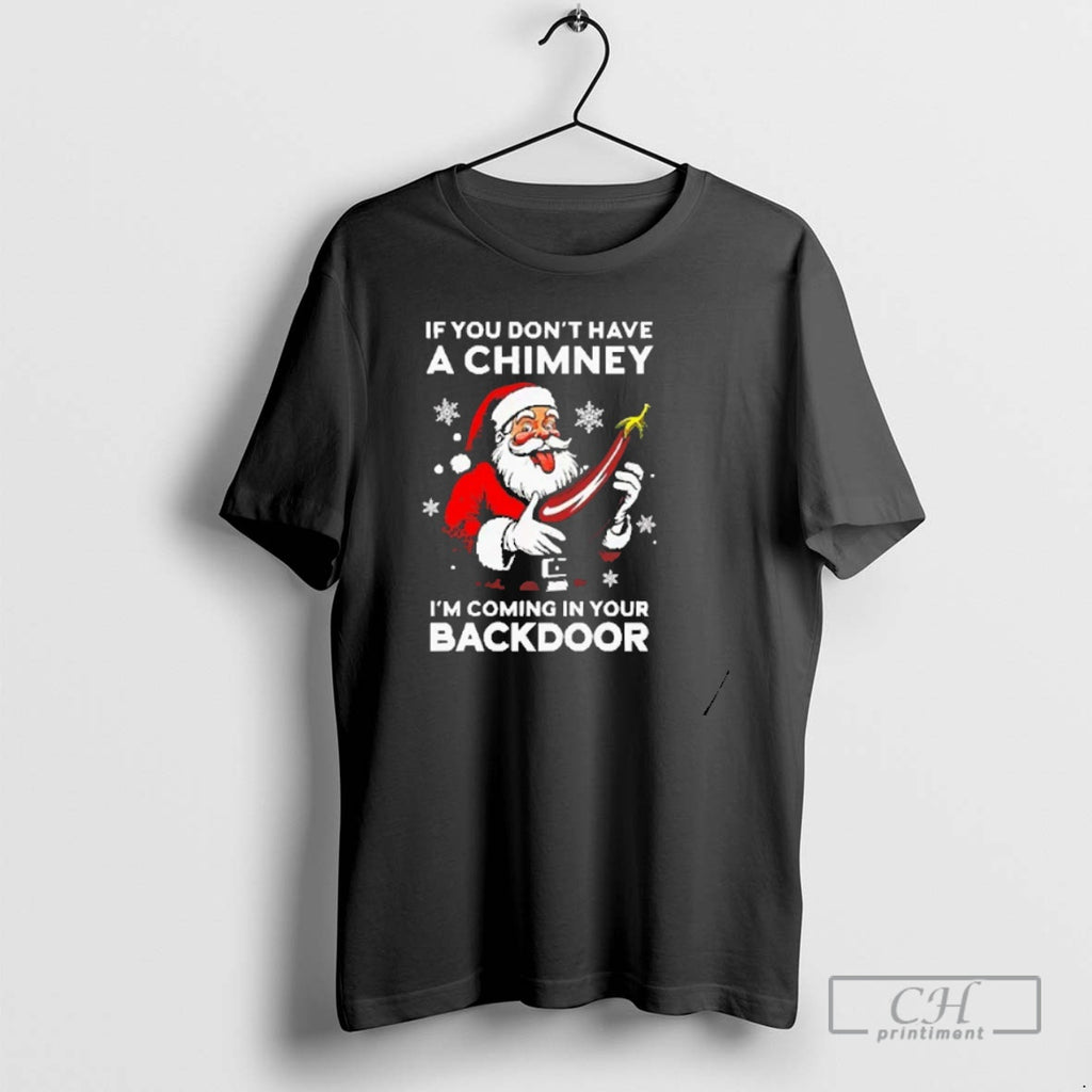 Premium Santa If You Dont Have A Chimney Im Coming In Your Backdoor Shirt Sweater