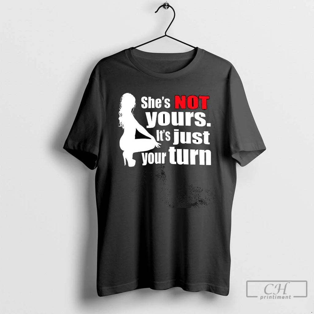 Premium Shes Not Yours Its Just Your Turn Silhouette