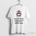 Premium Skull Messy Bun Be Nice To Me I Probably Lost An Argument T Shirts Hoodie, Sweatshirt | RetroVerseTees.com