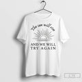 Premium The Sun Will Rise And We Will Try Again T-Shirts, Hoodie, Sweatshirt | RetroVerseTees.com