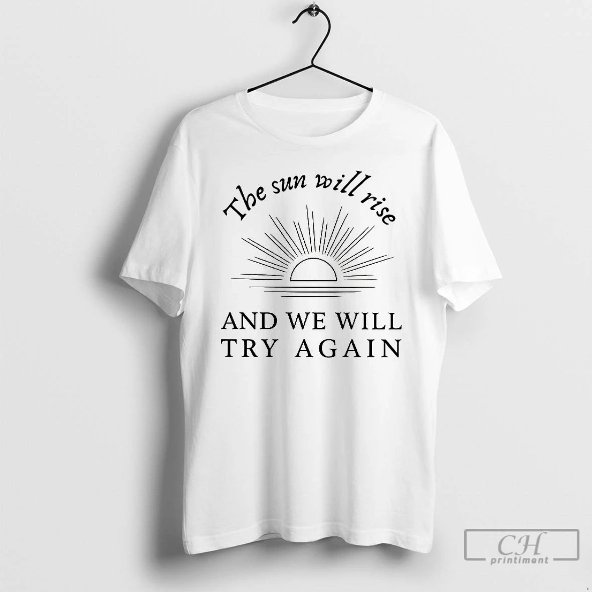Premium The Sun Will Rise And We Will Try Again T-Shirts, Hoodie, Sweatshirt | RetroVerseTees.com