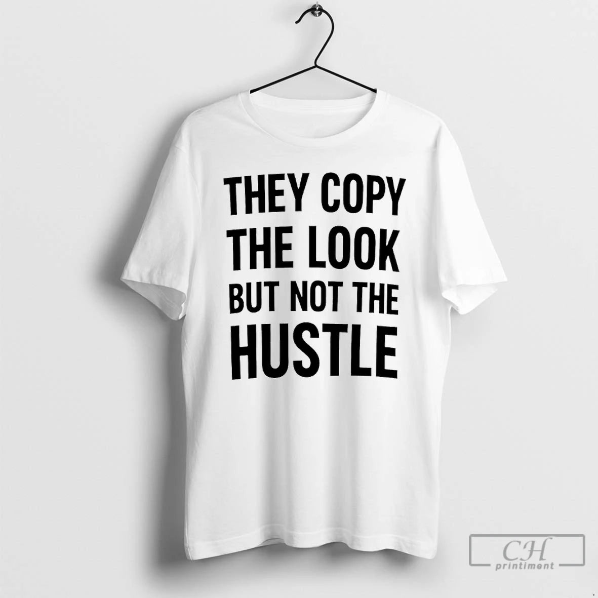 Premium They Copy The Look But Not The Hustle T-Shirts, Hoodie, Sweatshirt | RetroVerseTees.com