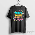 Premium Wait For Me I Have Little Legs Funny Saying Running Joke T Shirts Sweater Hoodie, Sweatshirt | RetroVerseTees.com
