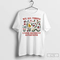 Premium We All Thrive Under Different Conditions Animals T-Shirts, Hoodie, Sweatshirt | RetroVerseTees.com