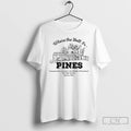Premium Where The Hell Is The Pines Conveniently Located In The Middle Of Nowhere Best T-Shirts, Hoodie, Sweatshirt
