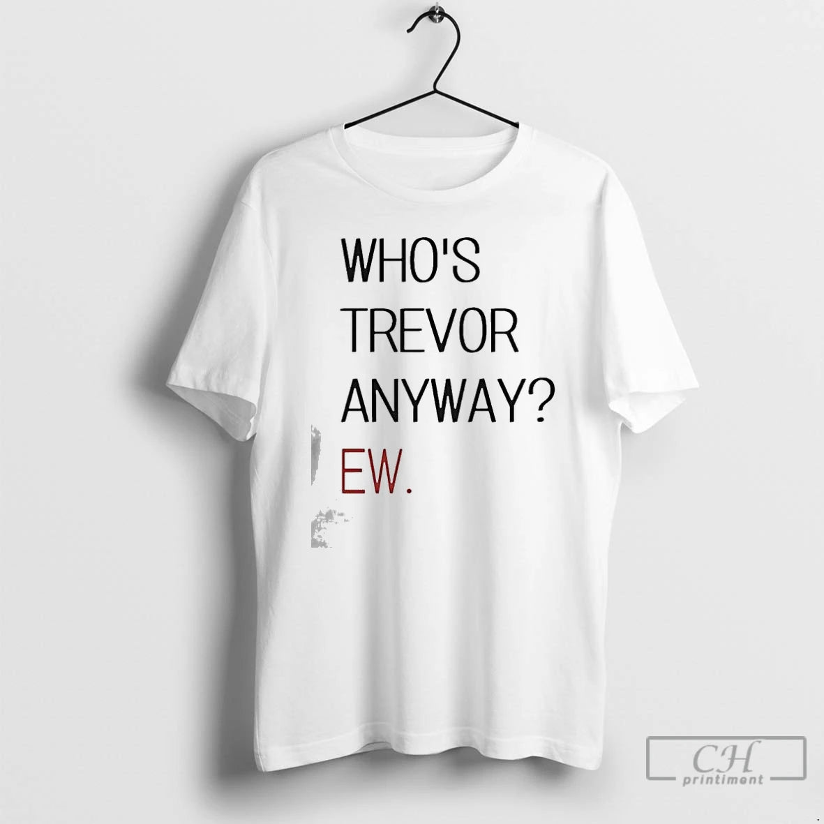 Premium Who S Trevor Anyway Ew T-Shirts, Hoodie, Sweatshirt | RetroVerseTees.com