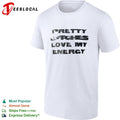 Pretty Bitches Love My Energy shirt