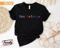 Pride Shirt, LGBT Shirt, LGBTQ Ally Shirt, Pride Shirt Women, Lesbian T-Shirts, Gay Pride, You Belong Tshirt, Trans Ally...