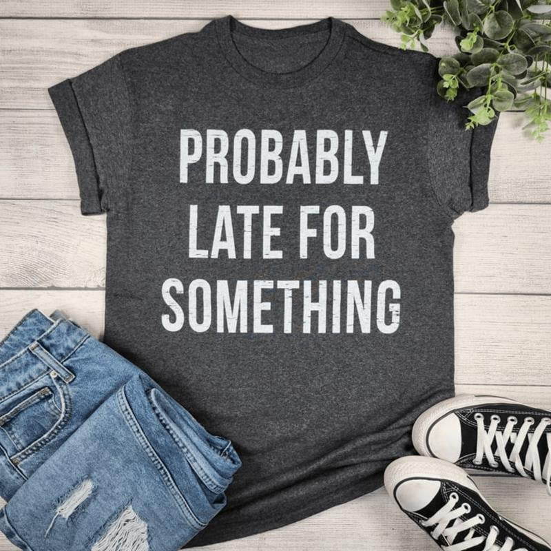 Probably Late For Something Graphic T-shirt Hoodie, Sweatshirt | RetroVerseTees.com
