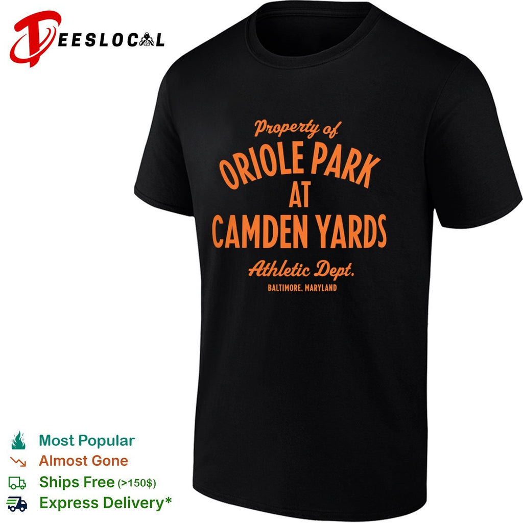 Property of Oriole Park at Camden Yards Athletic Dept Baltimore Maryland shirt