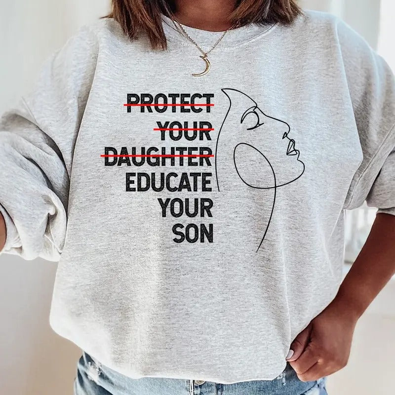 Protect Your Daughter Educate Your Son Feminist Sweatshirt Women Empowerment Feminism Too Many Womenhuman Rights Ruth...