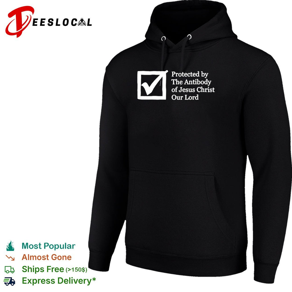 Protected by the Antibody of Jesus Christ Our Lord shirt