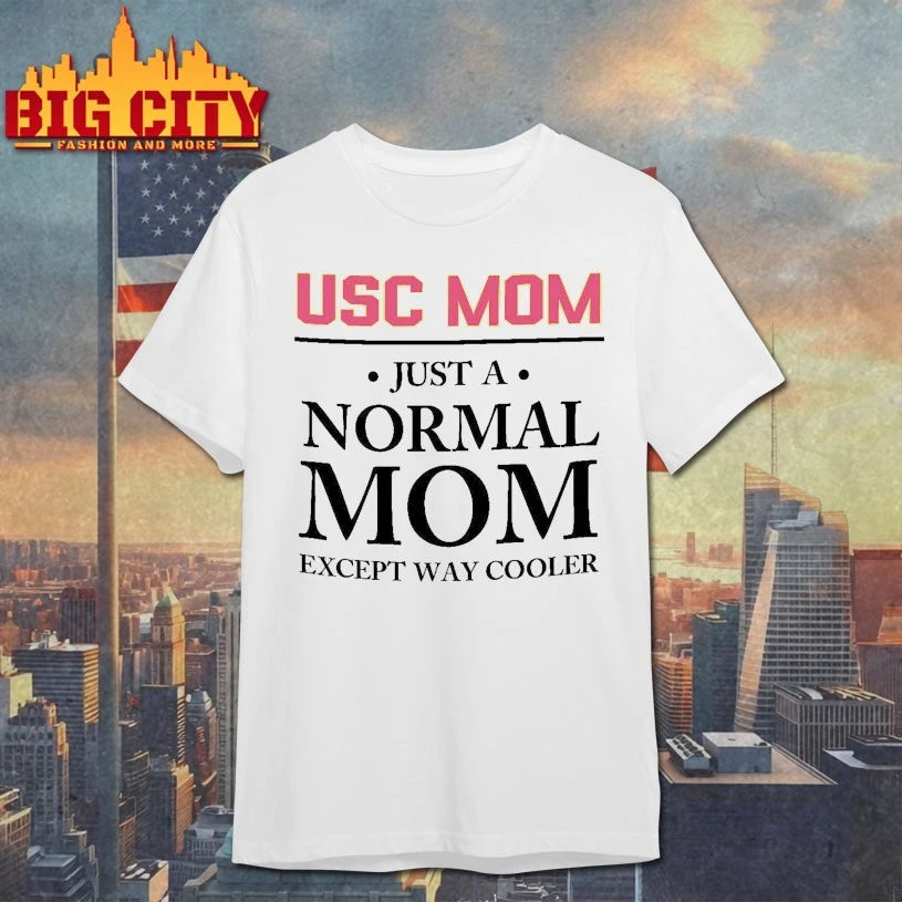 Proud USC Mom Just A Normal Mom Except Way Cooler shirt