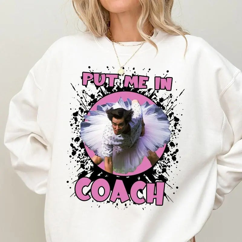 Put Me In Coach Ace Vanture Funny Jim Carey Unisex Tshirt Sweatshirt Hoodie, sweatshirt hot trend 2025 | RetroVerseTees.com