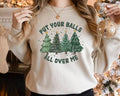 Put Your Balls All Over Me Christmas Sweater Dirty Humor Christmas Sweatshirt Inappropriate Xmas Crewneck Ugly Christmas...