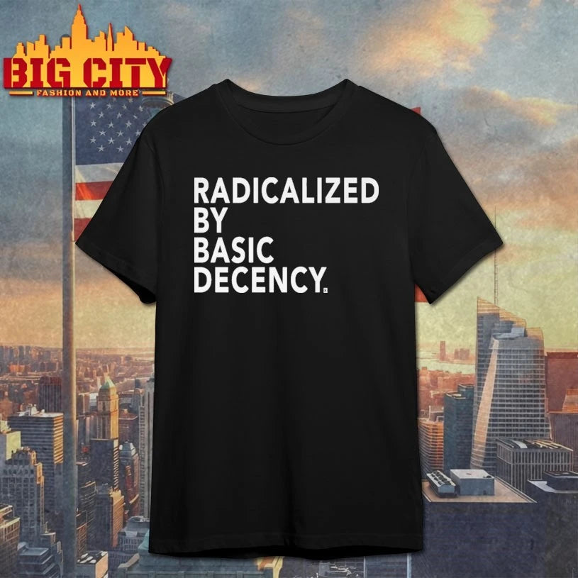 Radicalized by Basic Decency shirt