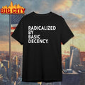 Radicalized by Basic Decency shirt