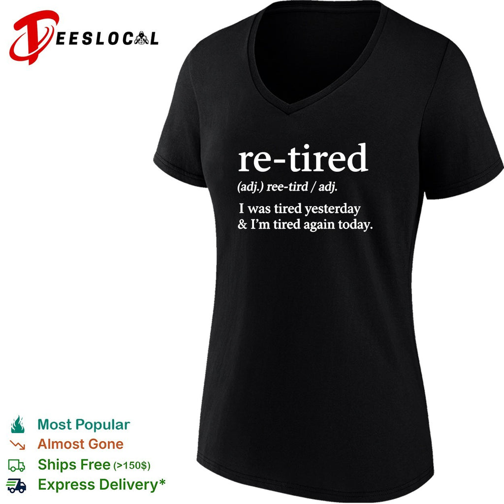 Re tired definition I was tired yesterday and I’m tired again today shirt