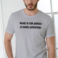 Ready to talk politics at family gatherings T Shirt Cotton Man Hoodie, Sweatshirt | RetroVerseTees.com