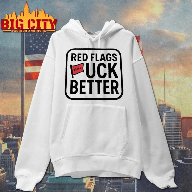 Red Flags Fuck Better Shirt
