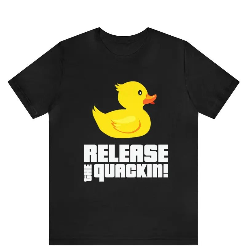 Release The Quackin shirt , Graphic Rubber Duck, Funny T-Shirt, Graphic Rubber Duck ,Funny Duck T-Shirt , Duck Lovers...