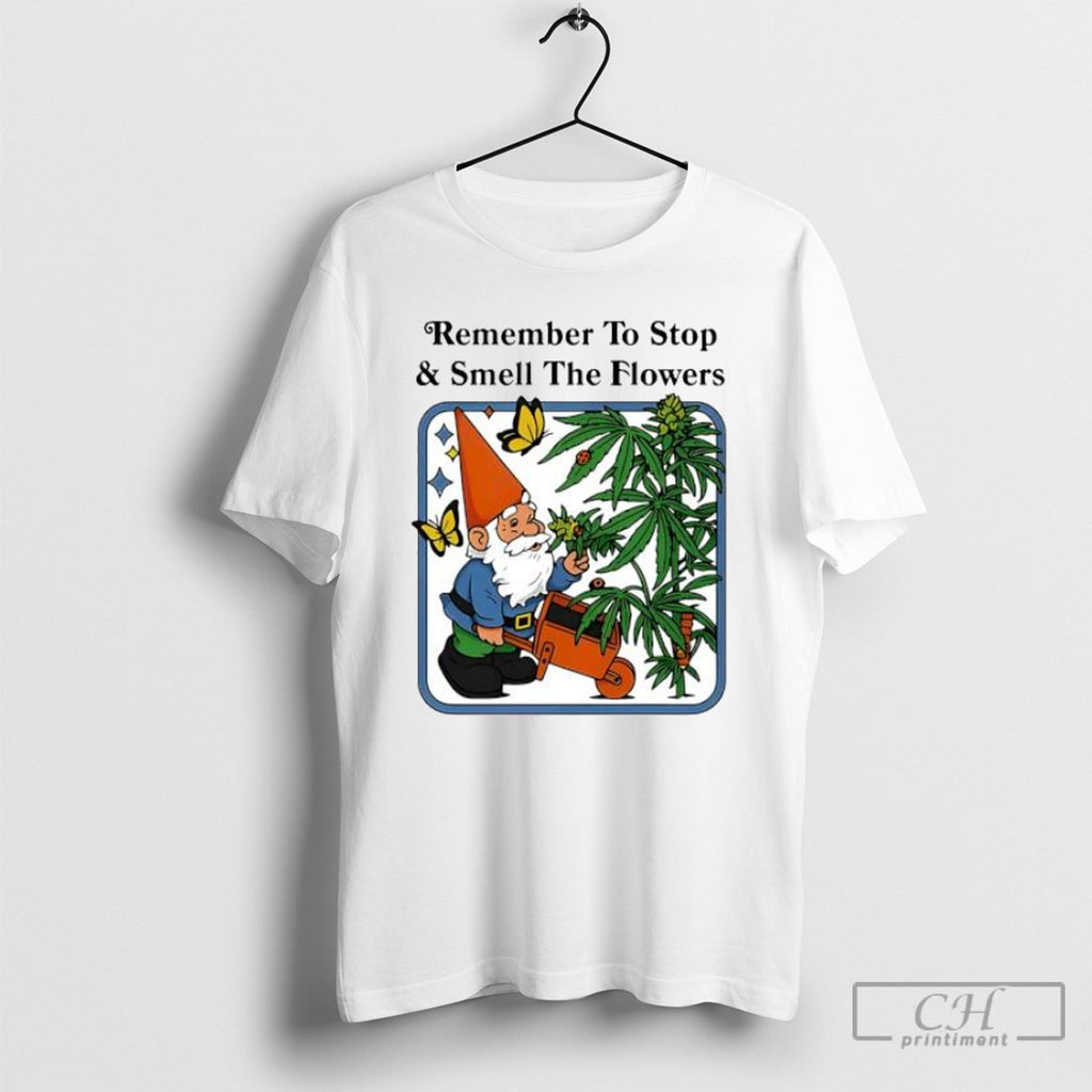 Remember To Stop Smell The Flowers Gnome Shirt Tee