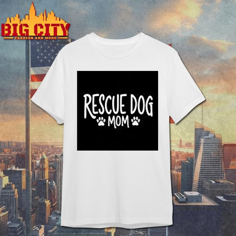 Rescue Dog Mom Shirt