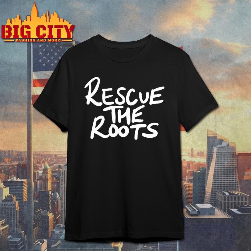 Rescue The Roots Shirt