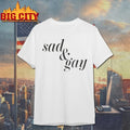 Sad And Gay text 2025 shirt