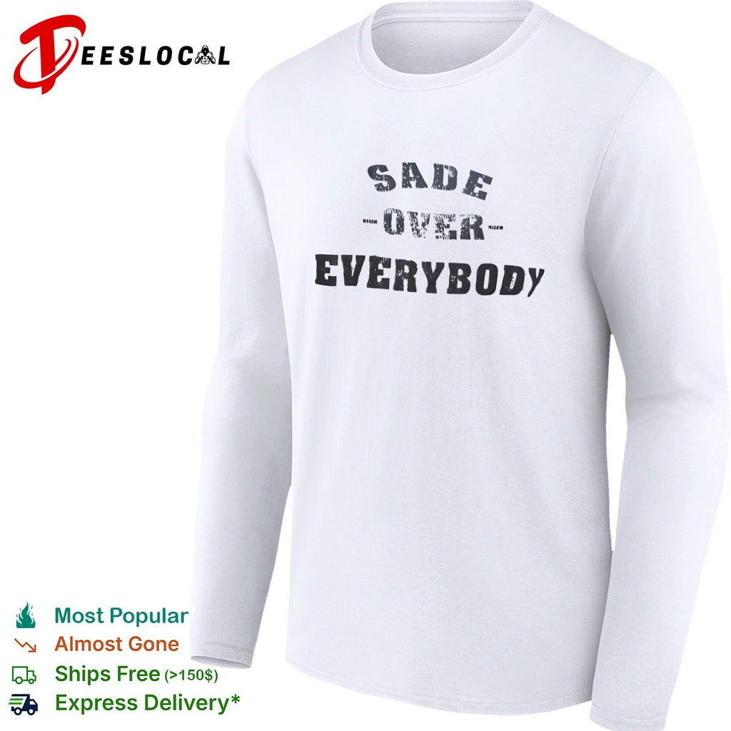Sade Over Everybody shirt