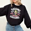 Sagging But Still Gagging Shirt  Sweatshirt, Inappropriate Adult Humor Tee, Groovy Retro Sweatshirt, Adult Meme...