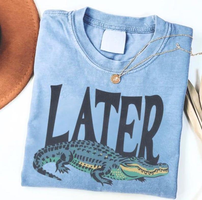 [Sale up to 50%]  Comfort Colors Later Gator T-Shirt, Funny Alligator T-Shirt Hoodie, Sweatshirt | RetroVerseTees.com