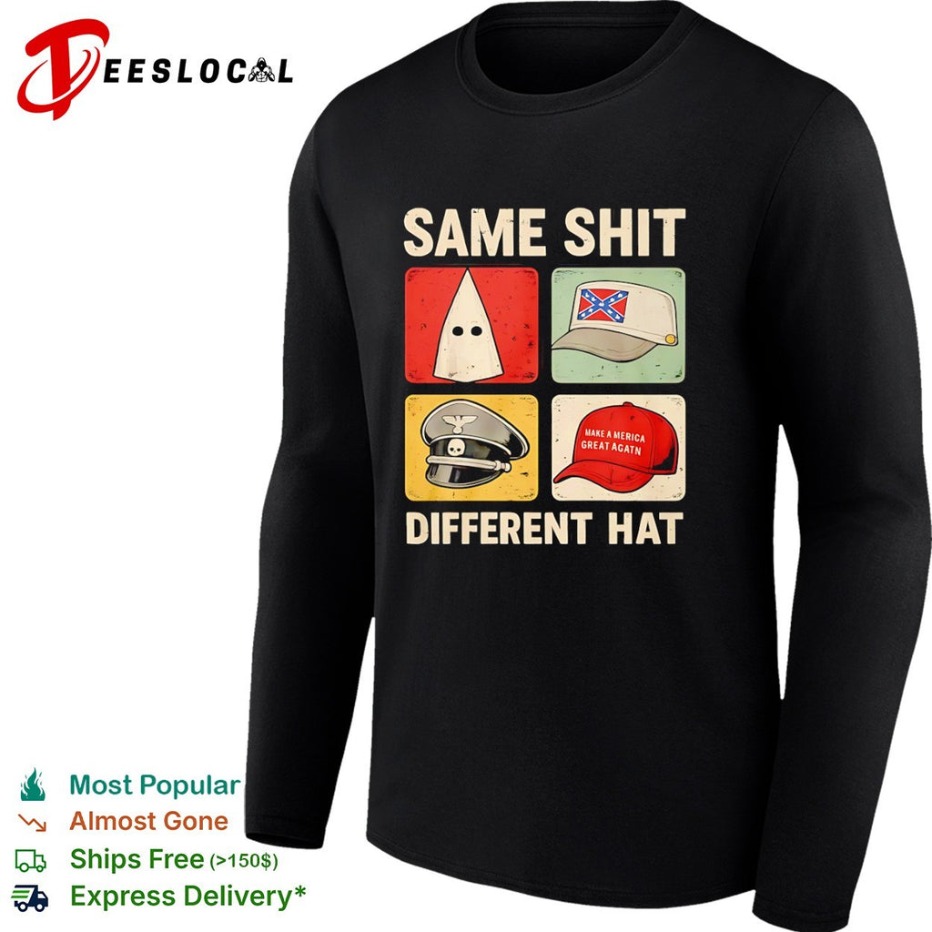 Same shit different hat KKK Confederate Nazi MAGA shirt