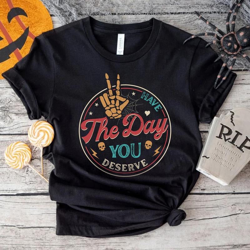 Sandjest Have TNF Day You Deserve Shirt, Kindness Gift, Sarcastic Shirts, Motivational Skeleton TShirt, Inspirational...